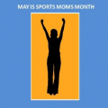 May Is Sports Moms Month